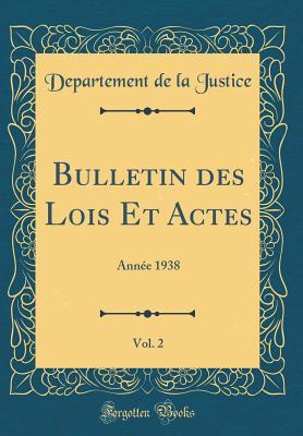 Full Download Bulletin Des Lois Et Actes, Vol. 2: Ann�e 1938 (Classic Reprint) - Departement de la Justice file in ePub
