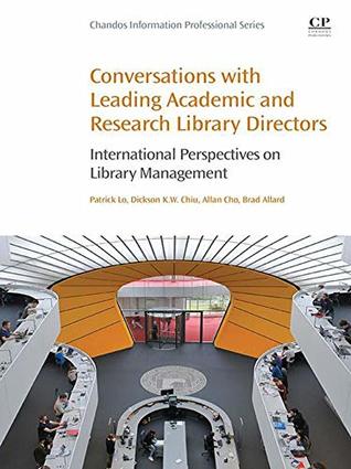 Full Download Conversations with Leading Academic and Research Library Directors: International Perspectives on Library Management (Chandos Information Professional Series) - Patrick Lo file in PDF