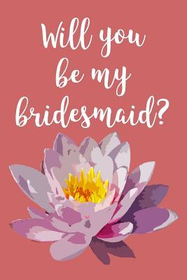 Full Download Will You Be My Bridesmaid?: Blank Lined Journal - 6x9 - Wedding Gift -  | ePub