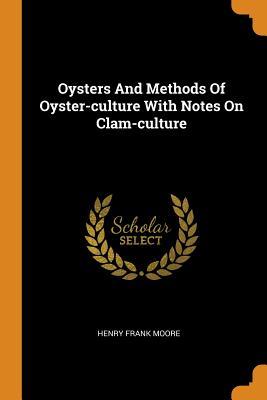 Read Online Oysters and Methods of Oyster-Culture with Notes on Clam-Culture - Henry Frank Moore file in PDF