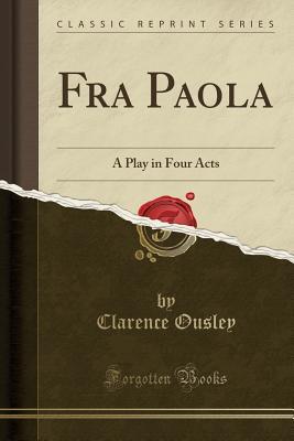 Full Download Fra Paola: A Play in Four Acts (Classic Reprint) - Clarence Ousley file in PDF
