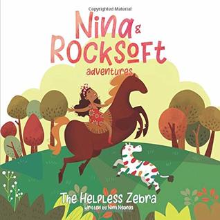 Read Nina and Rocksoft Adventures: The Helpless Zebra - Nina Nganga | ePub