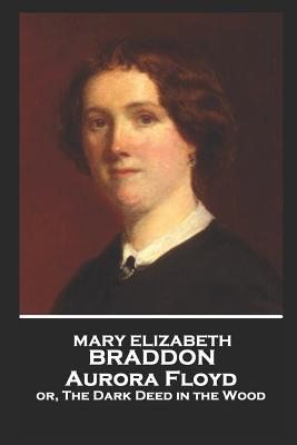 Download Mary Elizabeth Braddon - Aurora Floyd: Or, the Dark Deed in the Wood - Mary Elizabeth Braddon | ePub