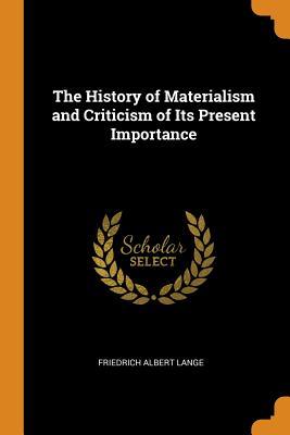 Full Download The History of Materialism and Criticism of Its Present Importance - Friedrich Albert Lange file in PDF
