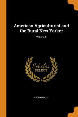 Read Online American Agriculturist and the Rural New Yorker; Volume 5 - Anonymous file in PDF