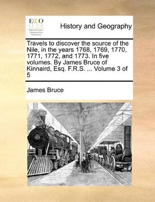 Read Online Travels to Discover the Source of the Nile in the years 1768, 1769, 1770, 1771, 1772, and 1773, Volume 3 of 5 - James Bruce file in ePub
