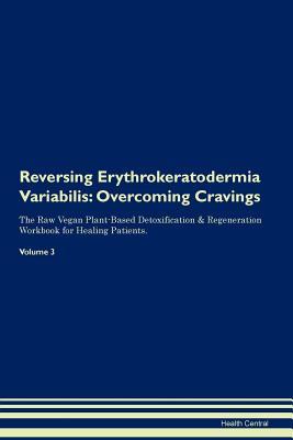 Download Reversing Erythrokeratodermia Variabilis: Overcoming Cravings The Raw Vegan Plant-Based Detoxification & Regeneration Workbook for Healing Patients. Volume 3 - Health Central | ePub