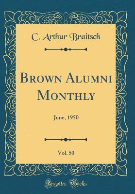 Read Brown Alumni Monthly, Vol. 50: June, 1950 (Classic Reprint) - C. Arthur Braitsch | PDF