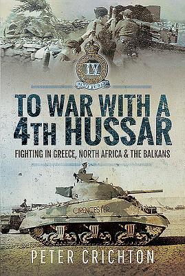Read To War with a 4th Hussar: Fighting in Greece, North Africa and the Balkans - Peter Crichton file in ePub