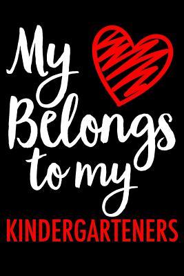 Full Download My Heart Belongs to My Kindergarteners: Valentines Day Journal Notebook for Teachers - Tiffany Ziglar | ePub