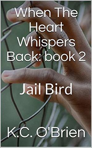 Download When The Heart Whispers Back: book 2: Jail Bird - K.C. O'Brien file in PDF