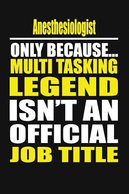 Read Online Anesthesiologist Only Because Multi Tasking Legend Isn't an Official Job Title -  | PDF