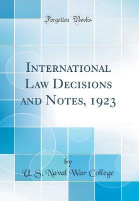 Full Download International Law Decisions and Notes, 1923 (Classic Reprint) - U.S. Naval War College file in ePub
