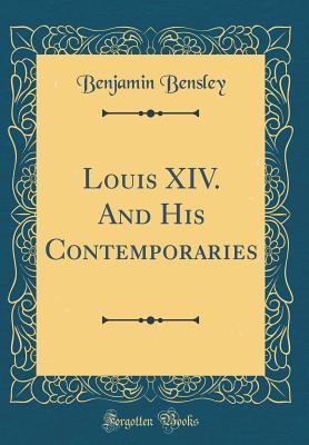 Download Louis XIV. and His Contemporaries (Classic Reprint) - Benjamin Bensley file in PDF