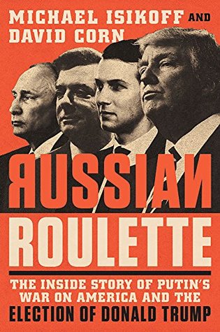 Full Download Russian Roulette: The Inside Story of Putin's War on America and the Election of Donald Trump - Michael Isikoff file in PDF