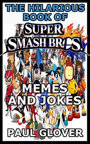Read Online The Hilarious Book Of Super Smash Bros Memes And Jokes - Paul Glover file in ePub