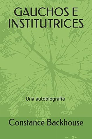 Read Gauchos E Institutrices: Autobiograf�a de Constance Backhouse - Constance Backhouse Buckland file in PDF