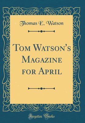 Read Online Tom Watson's Magazine for April (Classic Reprint) - Thomas E. Watson file in ePub