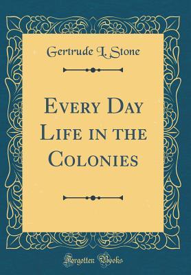 Read Every Day Life in the Colonies (Classic Reprint) - Gertrude Lincoln Stone file in ePub
