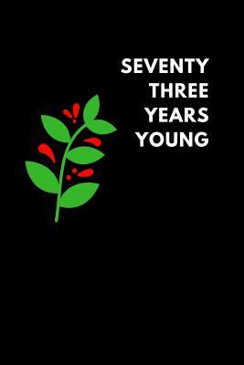 Read Online Seventy Three Years Young: Lined Notebook Diary to Write In, Journaling Birthday Gift (150 Pages) -  | ePub