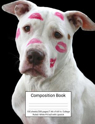 Read Composition Book 100 Sheets/200 Pages/7.44 X 9.69 In. College Ruled/ White Pitbull with Lipstick: Writing Notebook Lined Page Book Soft Cover Plain Journal Cute White Dog - Goddess Book Press | PDF