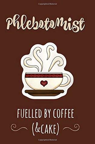 Read Phlebotomist fuelled by Coffee (&cake): Phlebotomy,Gifts,Funny,Notebook,6x9,Notepad,Journal,Women,Christmas,Birthday,Graduate,graduation -  | ePub