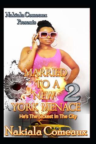 Read Married to a New York Menace 2: He's the Sickest in the City - Nakiala Comeaux file in ePub
