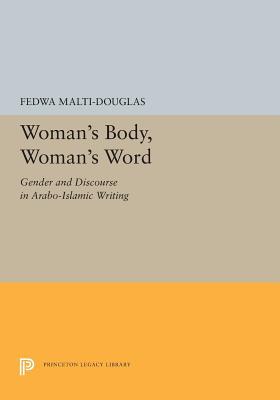 Full Download Woman's Body, Woman's Word: Gender and Discourse in Arabo-Islamic Writing - Fedwa Malti-Douglas | ePub