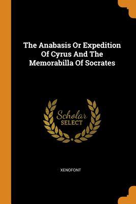 Full Download The Anabasis or Expedition of Cyrus and the Memorabilla of Socrates - Xenofont | ePub