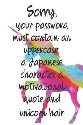 Download Sorry, Your Password Must Contain an Uppercase, a Japanese Character, a Motivational Quote and Unicorn Hair: Password Book Password Log Keeper, Organizer, Vault, Journal Funny Joke -  file in ePub