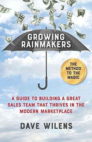 Read Online Growing Rainmakers: A Guide to Building a Great Sales Team That Thrives in the Modern Marketplace - Dave Wilens file in ePub