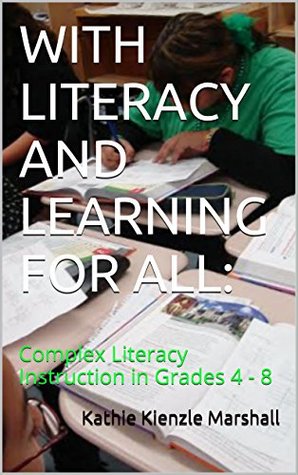 Full Download WITH LITERACY AND LEARNING FOR ALL:: Complex Literacy Instruction in Grades 4 - 8 - Kathie Kienzle Marshall | ePub