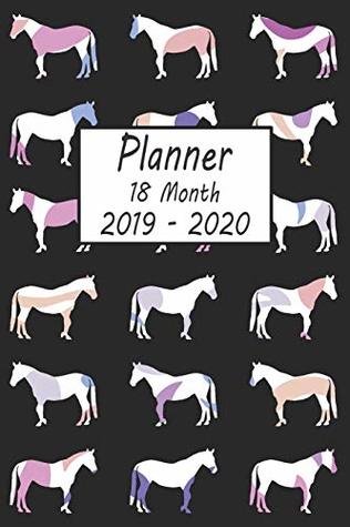 Read Online Planner 18 Month 2019 - 2020: Horse Weekly and Monthly Planner July 2019 - December 2020: 18 Month Agenda - Calendar, Organizer, Notes, Goals & to Do Lists -  | ePub