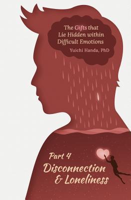 Read The Gifts That Lie Hidden Within Difficult Emotions (Part 4): Disconnection and Loneliness - Yuichi Handa | ePub
