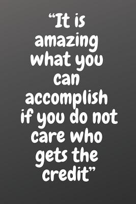 Read Online it Is Amazing What You Can Accomplish If You Do Not Care Who Gets the Credit: Motivational Notebook, Notebooks for Office -  | ePub