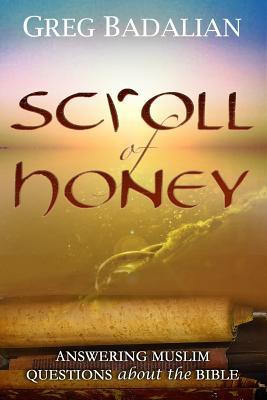 Download Scroll of Honey: Answering Muslim Questions About the Bible - Greg Badalian | ePub