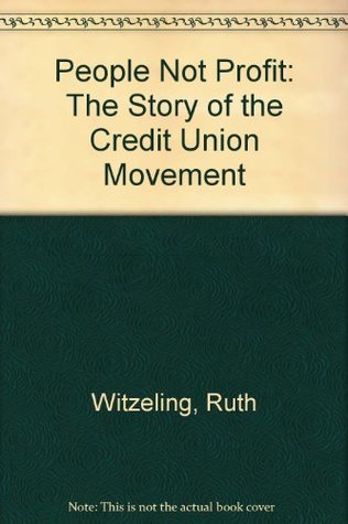 Read Online People Not Profit: The Story of the Credit Union Movement - Ruth Witzeling | PDF