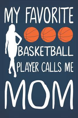 Read My Favorite Basketball Player Calls Me Mom: Basketball Journal for Girls and Teen Girls, Basketball Journal for Seniors, Basketball Mom Life Gifts for Women, Mothers Day Birthday Gifts for Her - Basketball Journal Tribe file in PDF