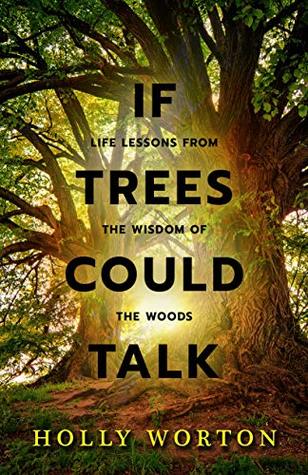 Download If Trees Could Talk: Life Lessons from the Wisdom of the Woods - Holly Worton | ePub