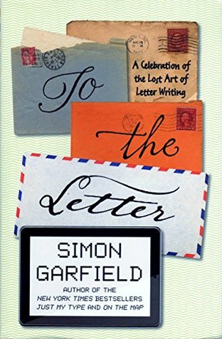Read To the Letter: A Celebration of the Lost Art of Letter Writing - Simon Garfield | ePub