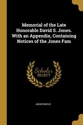 Read Online Memorial of the Late Honorable David S. Jones. with an Appendix, Containing Notices of the Jones Fam - Anonymous file in ePub