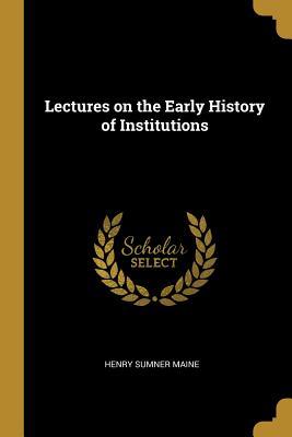 Read Online Lectures on the Early History of Institutions - Henry James Sumner Maine | PDF