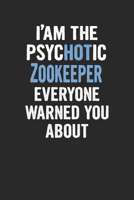 Full Download I'am the Psychotic Zookeeper Everyone Warned You about: Zookeeper Blank Line Notebook / Journal Gift (6 X 9 - 110 Blank Pages) -  | ePub