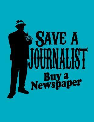 Read Save a Journalist: Journalist Journal. Journalist Notebook. 8.5 X 11 Size 120 Lined Pages Journal Gifts for Journalist. -  | ePub