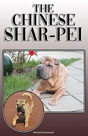 Read Online The Chinese Shar-Pei: A Complete and Comprehensive Owners Guide to: Buying, Owning, Health, Grooming, Training, Obedience, Understanding and Caring for Your Chinese Shar-Pei - Michael Stonewood file in PDF