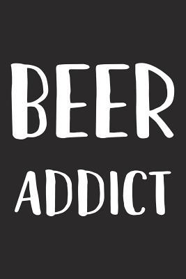 Download Beer Addict: A 6x9 Inch Matte Softcover Journal Notebook with 120 Blank Lined Pages and a Funny Wine Loving Beer Drinking Cover Slogan -  | PDF