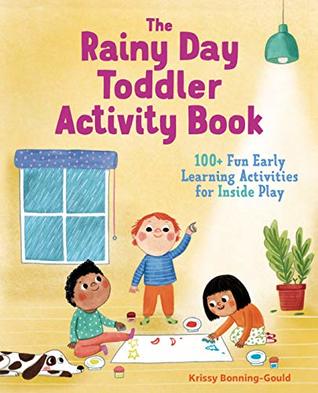 Full Download The Rainy Day Toddler Activity Book: 100  Fun Early Learning Activities for Inside Play - Krissy Bonning-Gould file in ePub