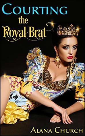 Full Download Courting The Royal Brat: Book 2 of The Royal Brat - Alana Church file in PDF