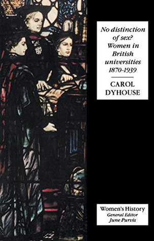 Full Download No Distinction Of Sex?: Women In British Universities, 1870-1939 (Women's and Gender History) - Carol Dyhouse | PDF
