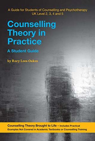 Read Online Counselling Theory in Practice: - A Student Guide - Rory Lees-Oakes file in PDF